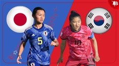  Nhận định bóng đá U17 nữ Nhật Bản vs U17 nữ Hàn Quốc, 14h00 ngày 16/5: Nhật Bản thị uy sức mạnh 